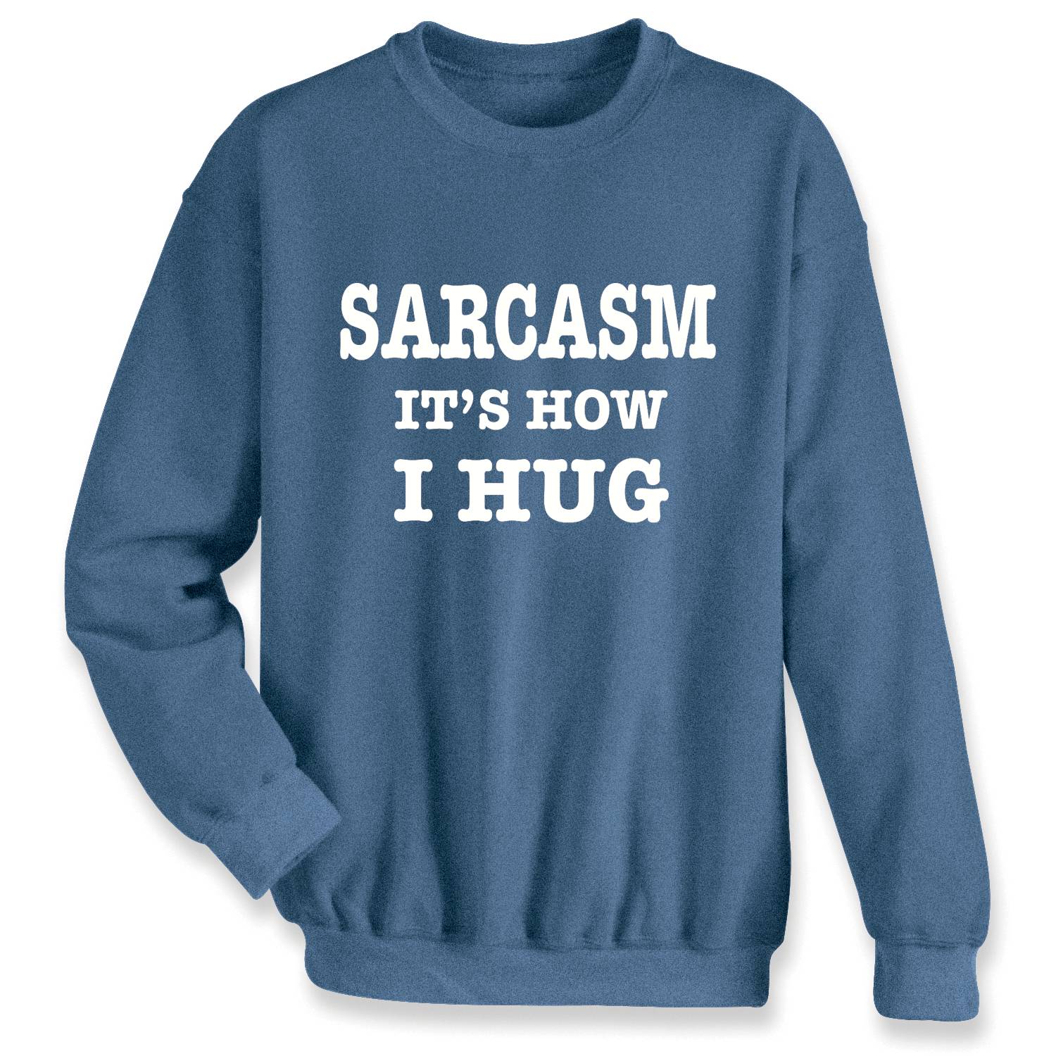 Sarcasm Is How I Hug Sweatshirt, Crewneck - Signals Catalog
