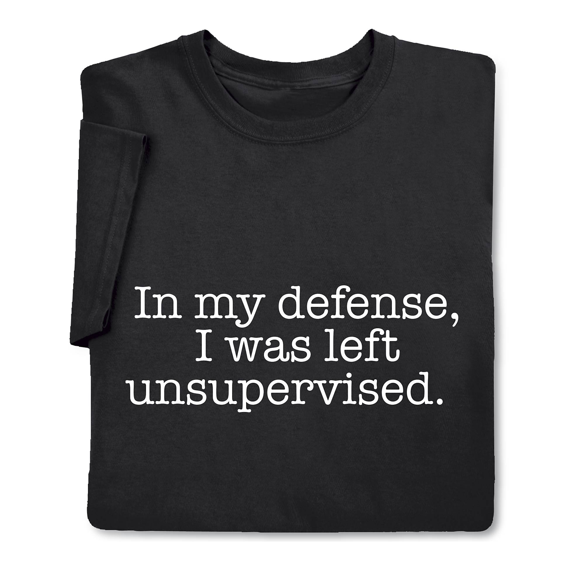 In My Defense, I Was Left Unsupervised  T-Shirt - Signals Catalog