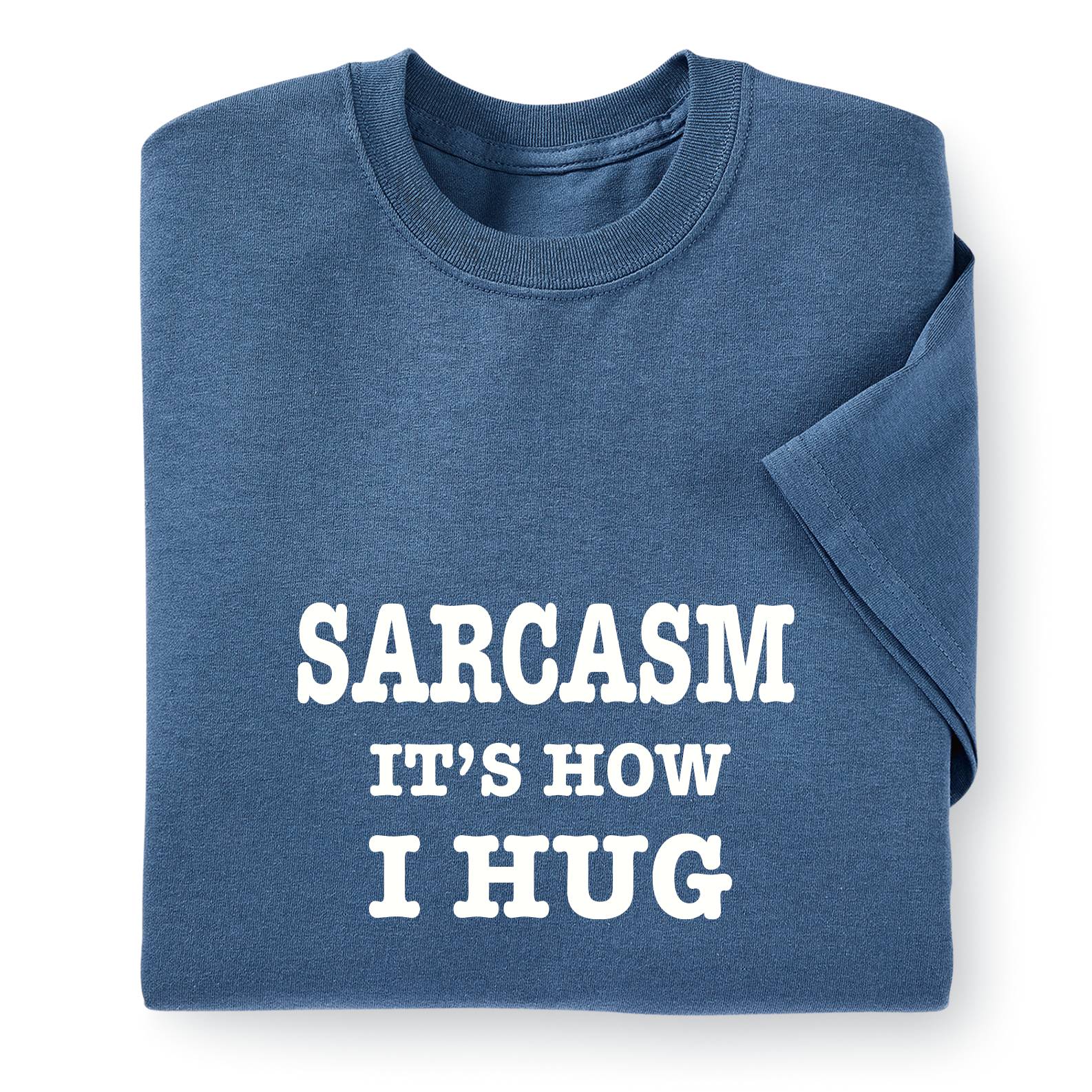 Sarcasm Is How I Hug T-Shirt, Short Sleeve, Cotton - Signals Catalog