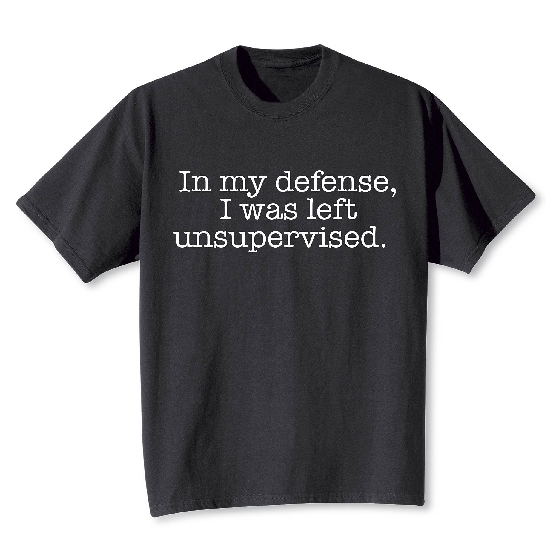 In My Defense, I Was Left Unsupervised  T-Shirt - Signals Catalog