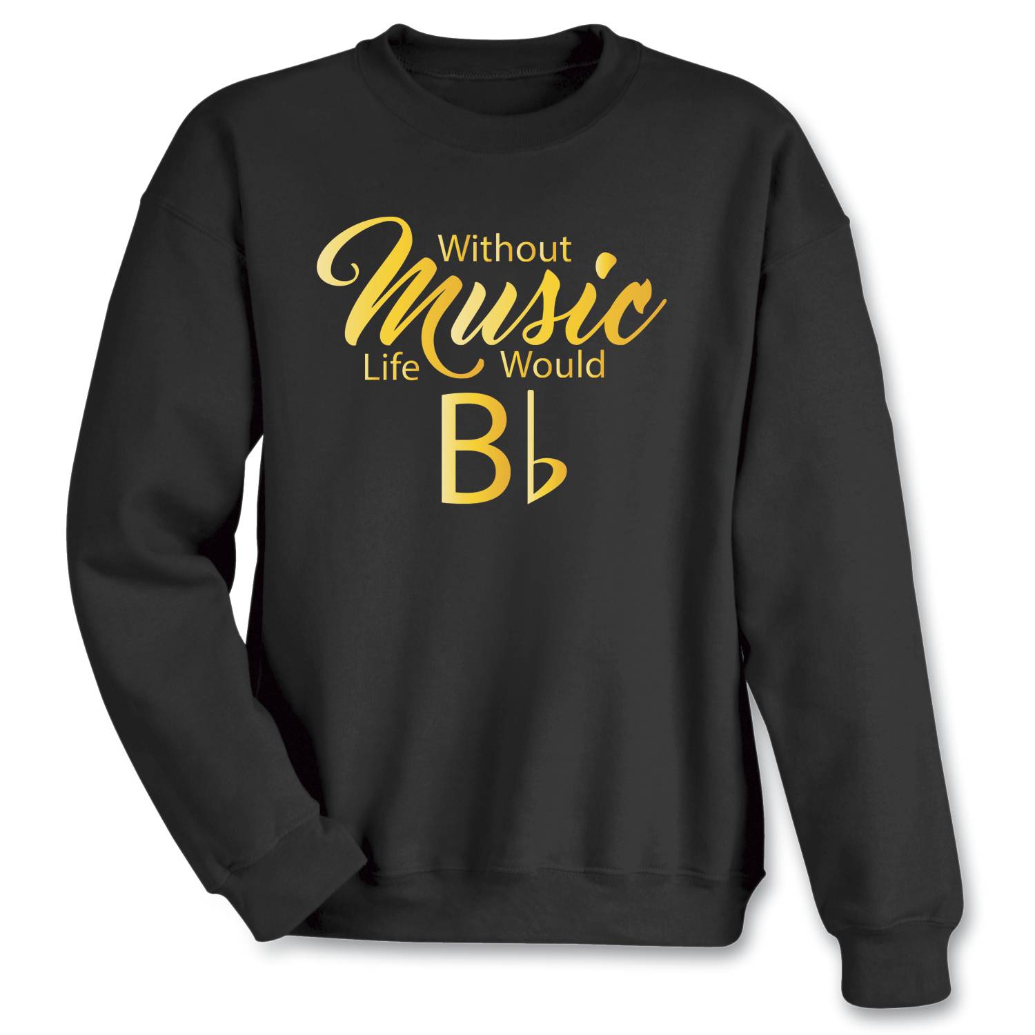 Without Music Life Would Be Flat Sweatshirt - Signals Catalog
