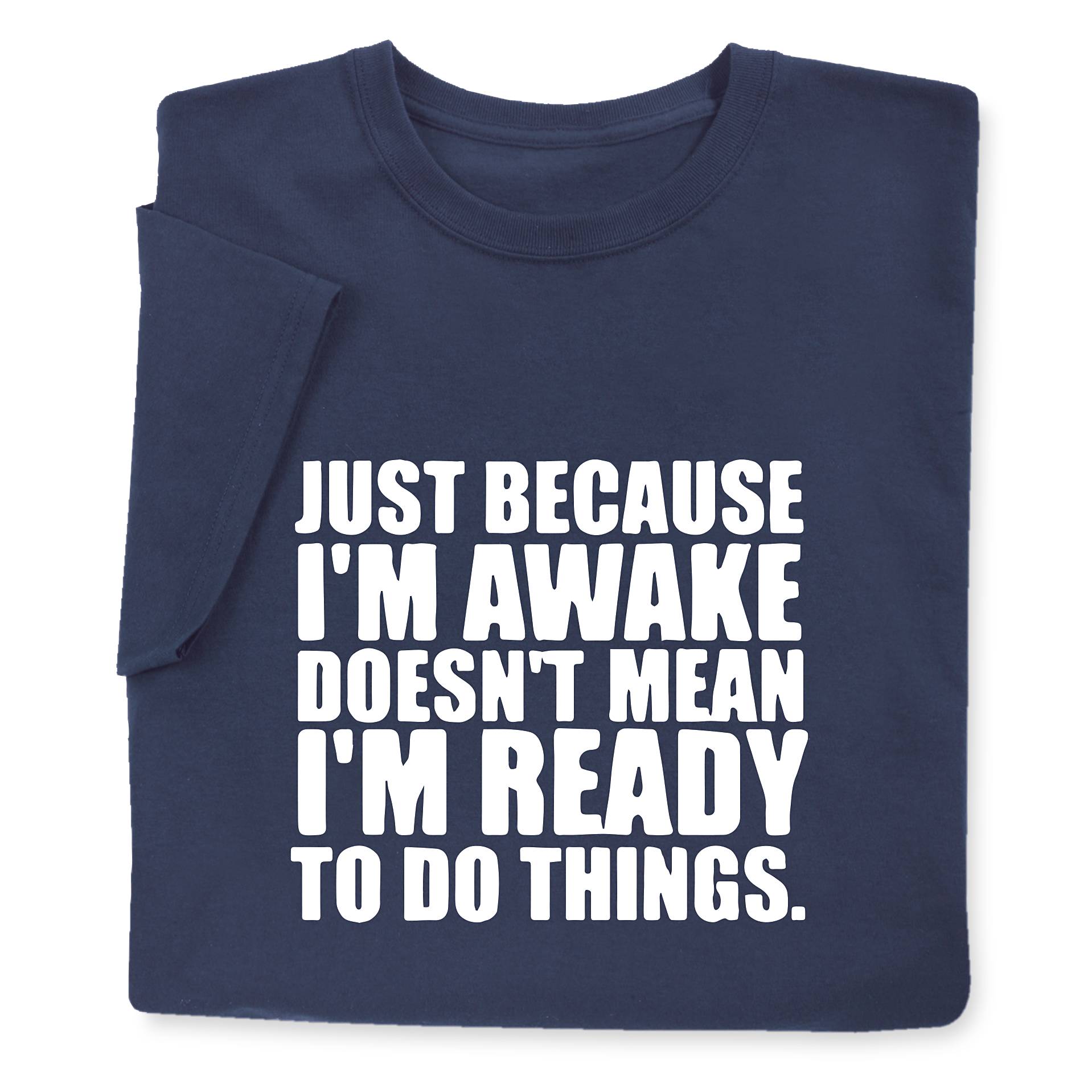 Just Because I’m Awake T-Shirt - Signals Catalog