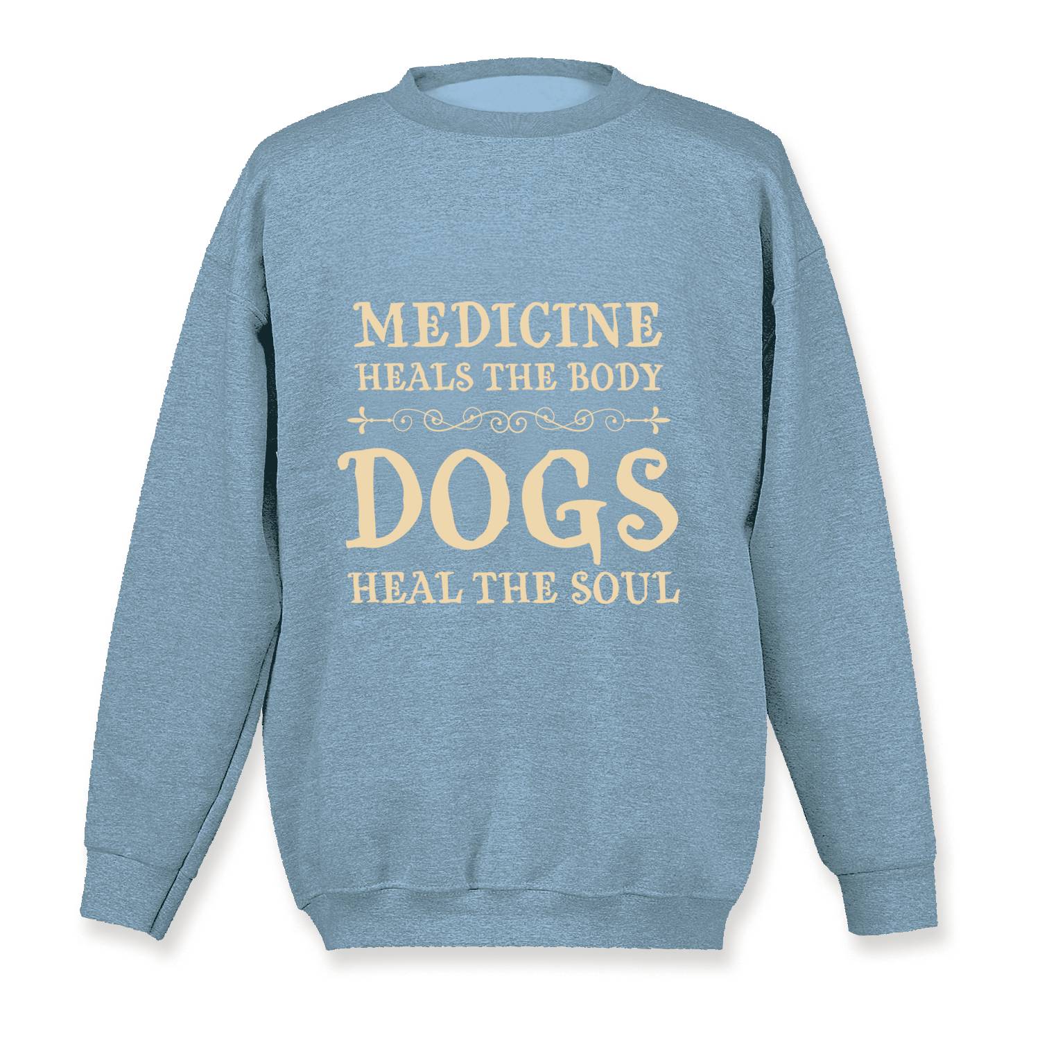 Dogs Heal the Soul Sweatshirt, Crewneck - Signals Catalog