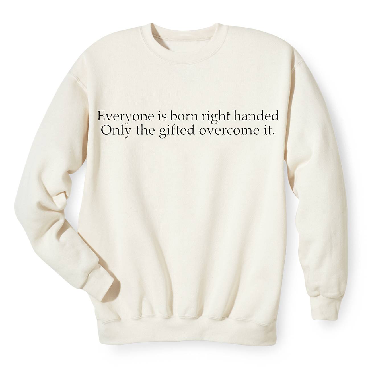 Everyone Is Born Right-Handed Sweatshirt - Signals Catalog
