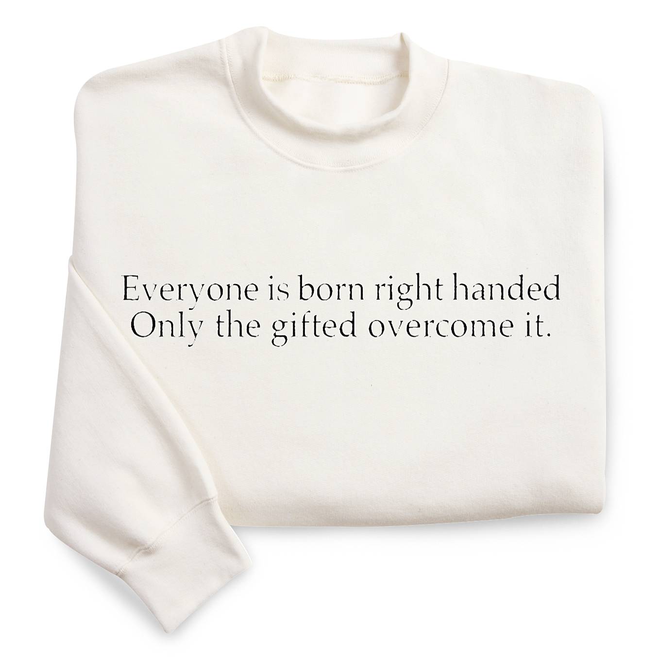 Everyone Is Born Right-Handed Sweatshirt - Signals Catalog