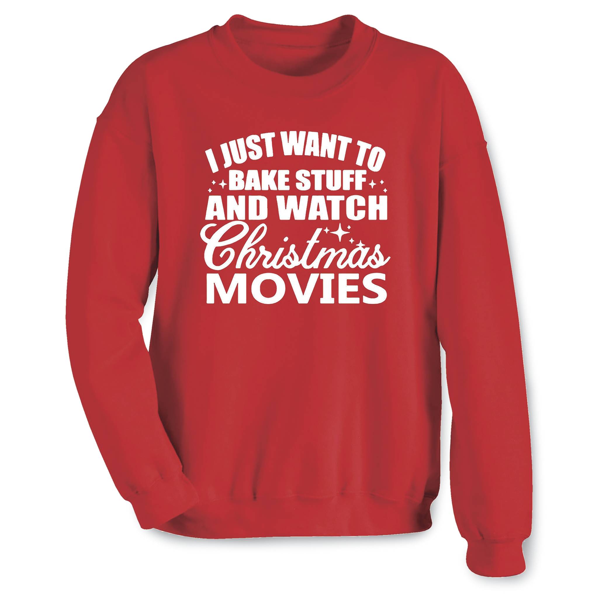 I Just Want to Bake Stuff and Watch Christmas Movies Sweatshirt - Signals Catalog