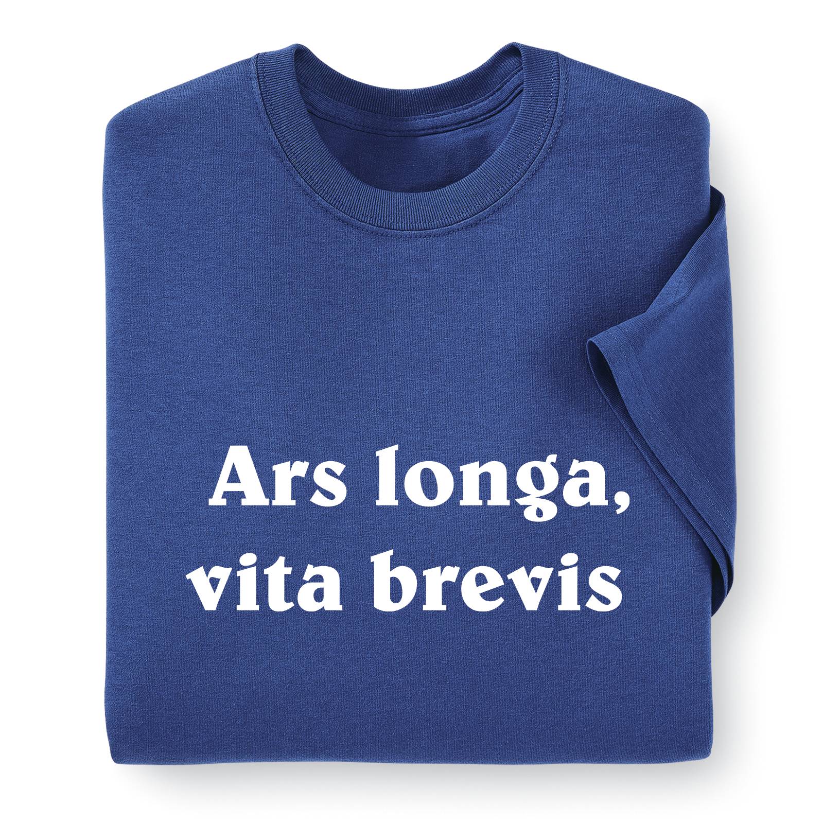 Art Is Long, Life Is Short T-Shirt, Unisex, Preshrunk - Signals Catalog