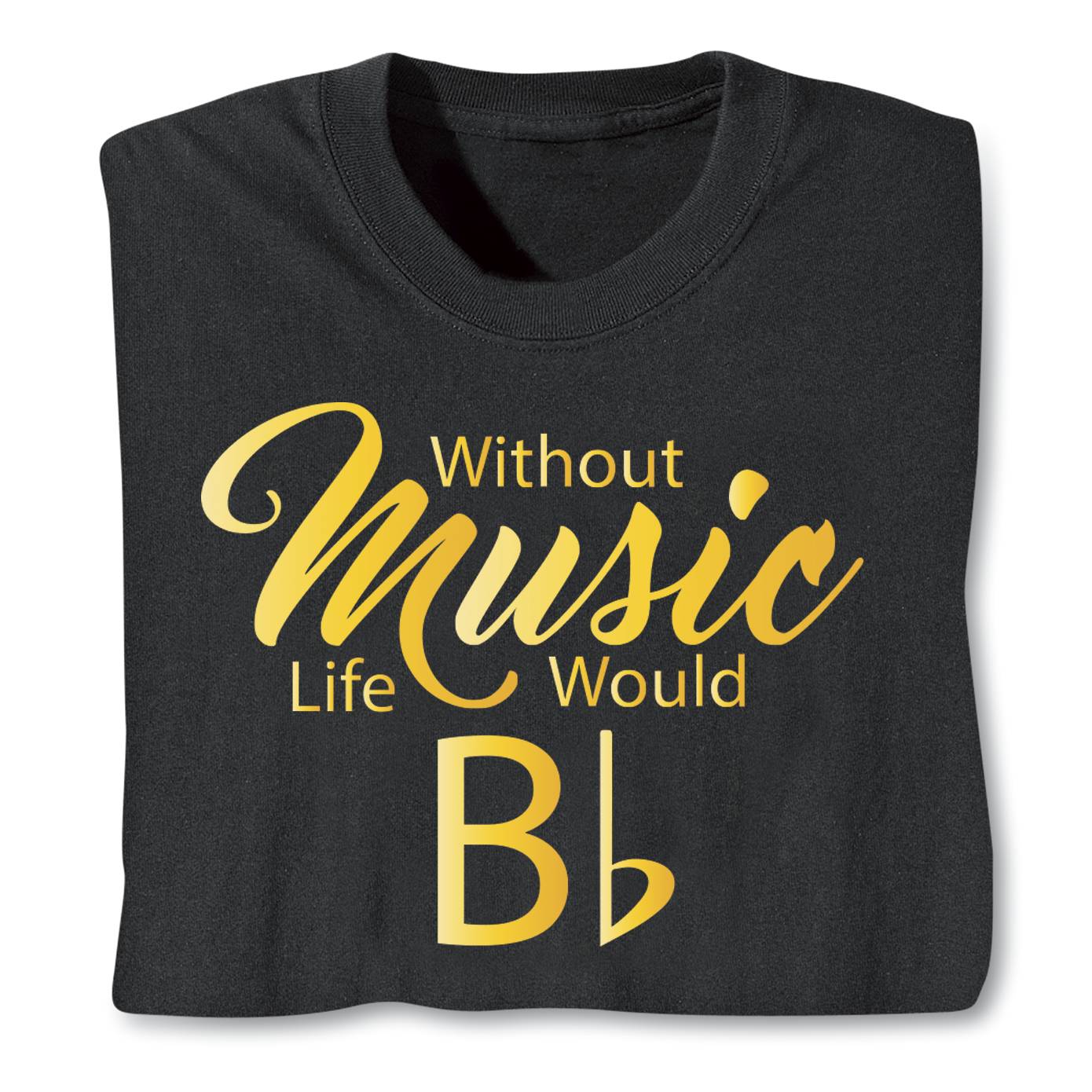 Without Music Life Would Be Flat  T-Shirt - Signals Catalog