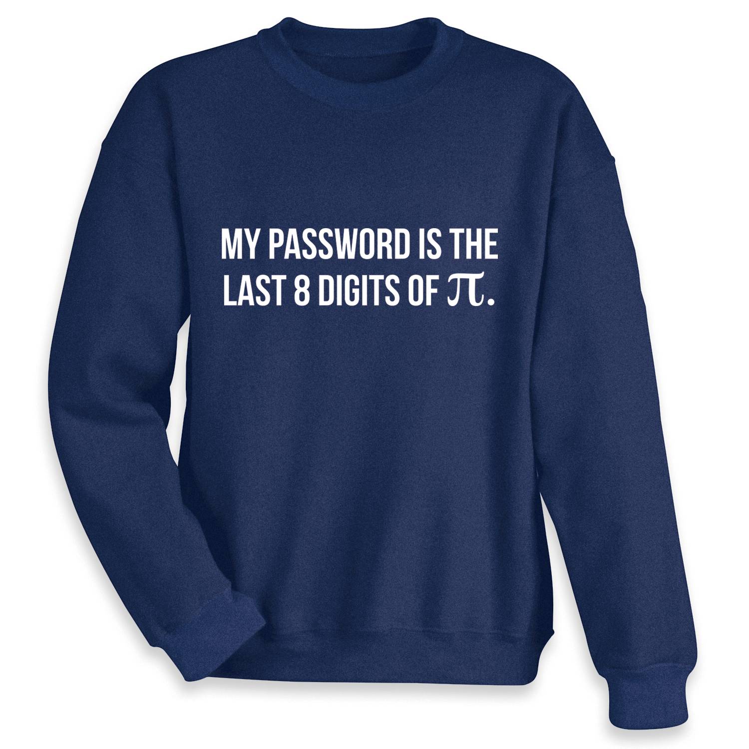 My Password Is the Last 8 Digits of Pi Sweatshirt - Signals Catalog