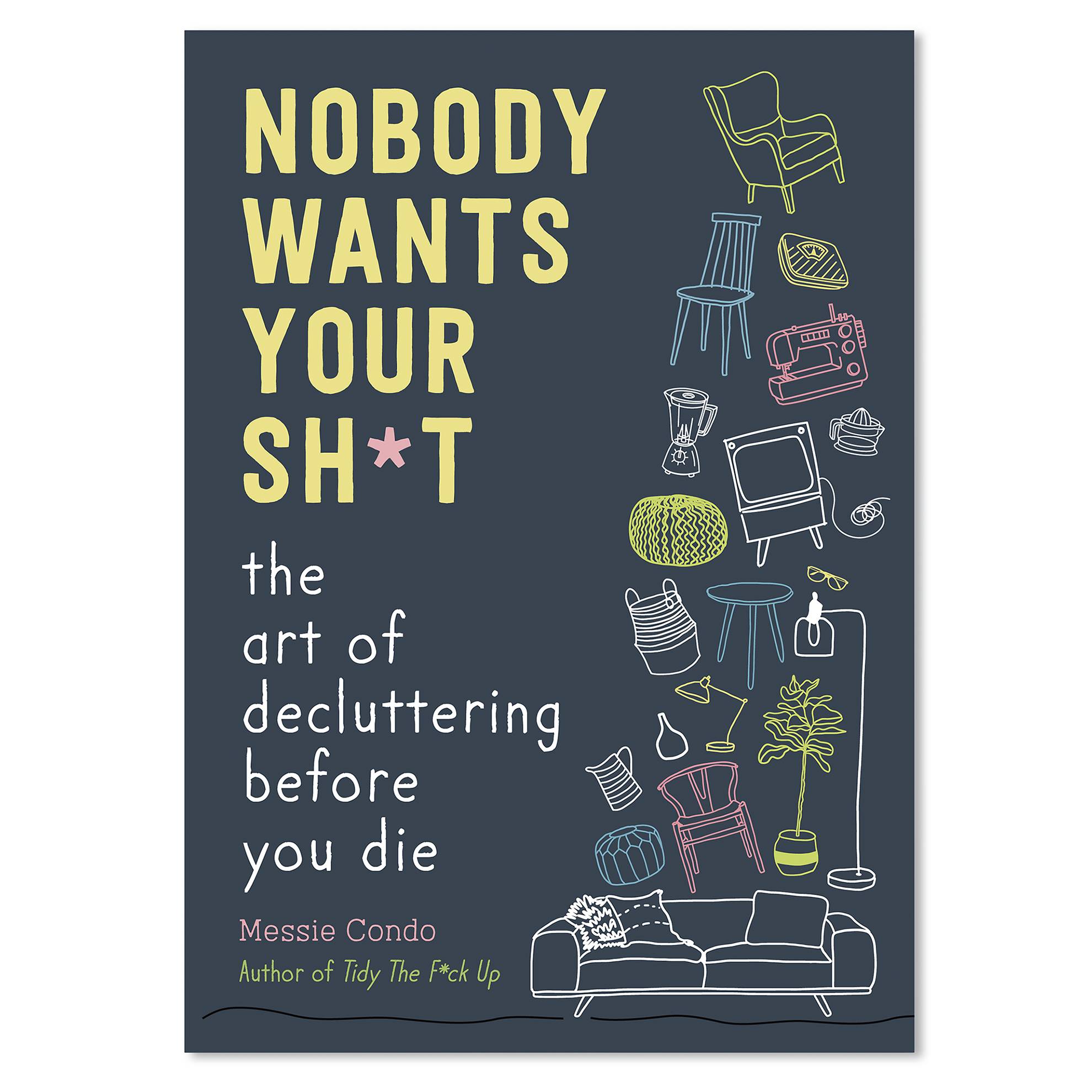 Nobody Wants Your Sh*t: The Art of Decluttering Before You Die - Signals Catalog