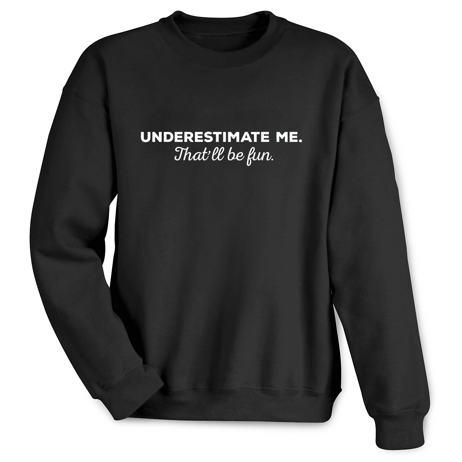 Underestimate Me Sweatshirt - Signals Catalog