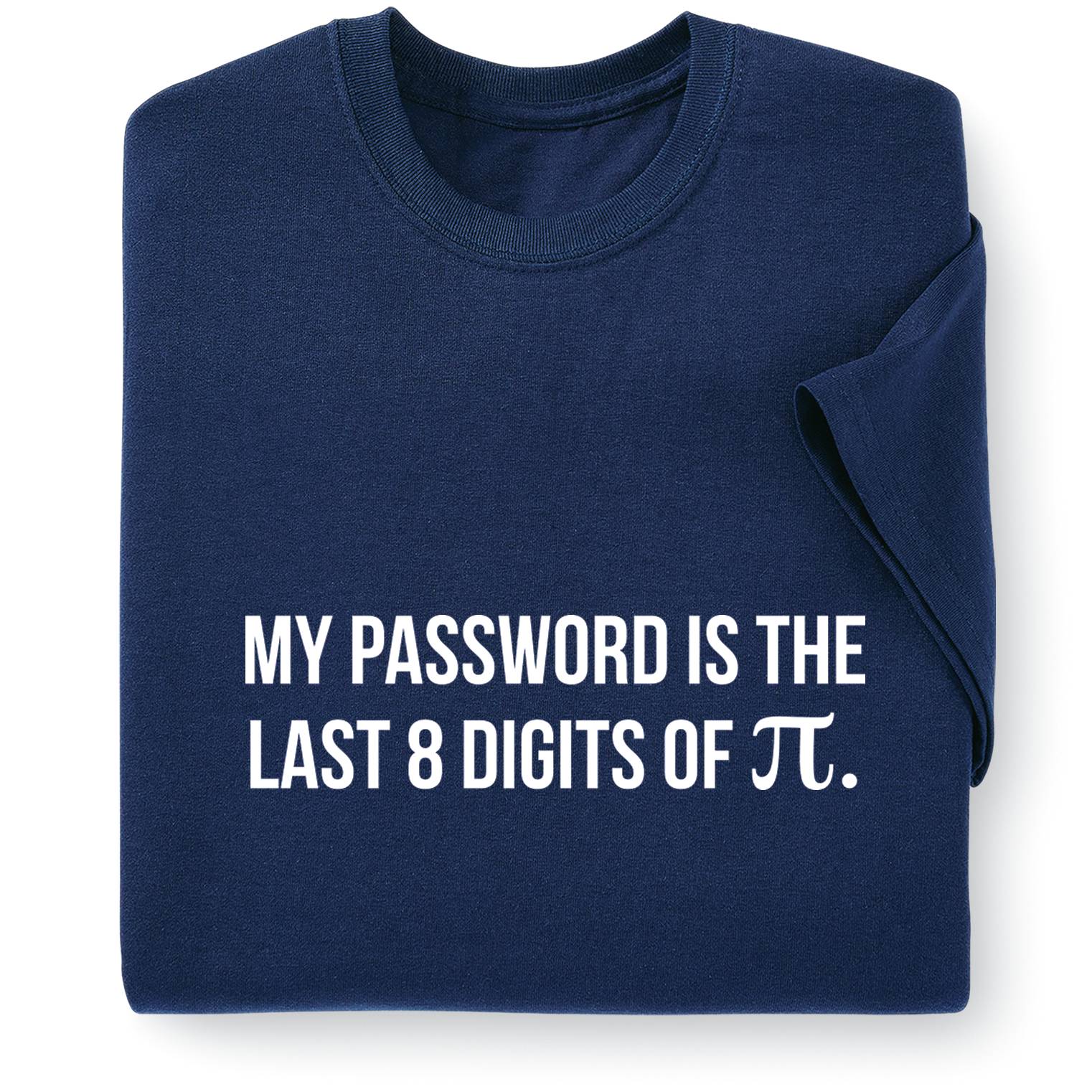 My Password Is the Last 8 Digits of Pi T-Shirt - Signals Catalog