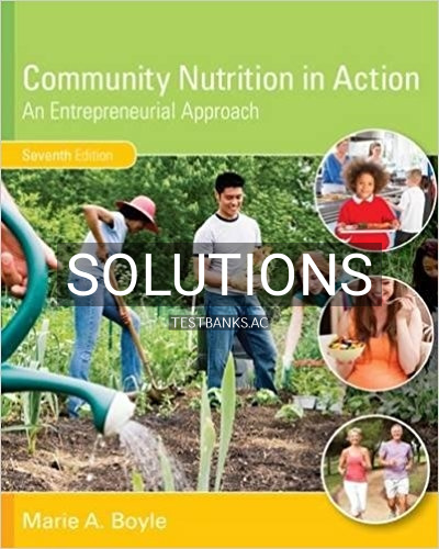 Solutions for Community Nutrition in Action An Entrepreneurial Approach 7th Edition by Boyle