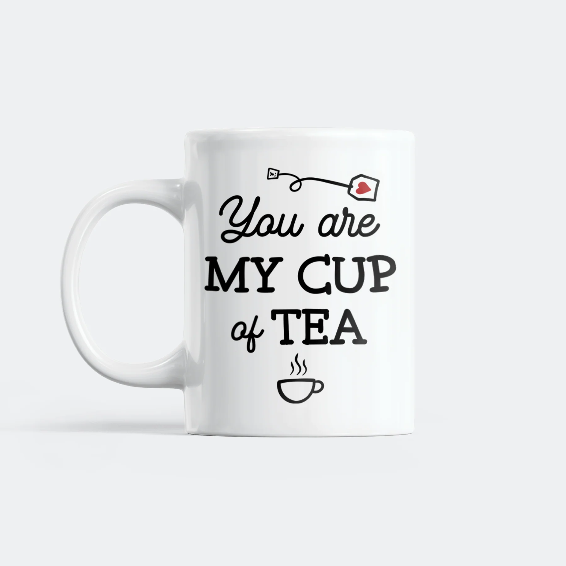 You Are My Cup Of Tea Tasse